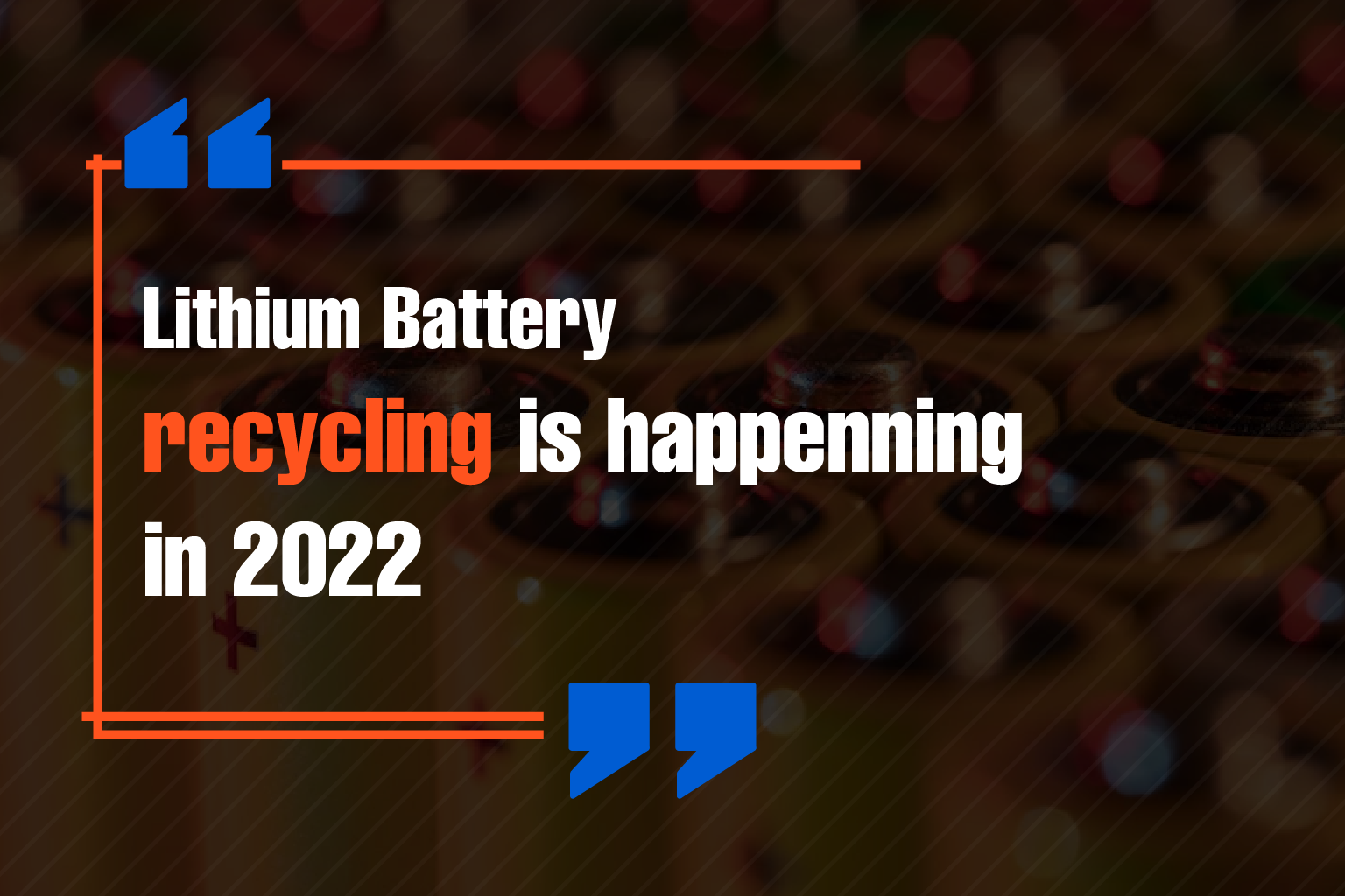 Lithium Battery recycling is happening in 2022